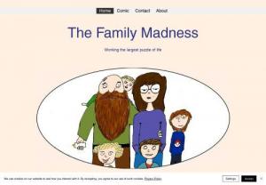 The Family Madness - A blog and web comic focused on sharing the experiences and learnings of raising children, caring for a relationship and managing the daily life to hopefully empower and help other parents and adults.