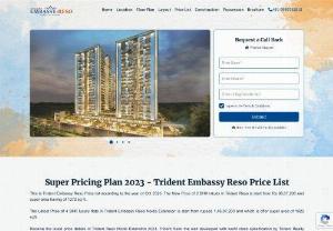 Trident Embassy Reso Price List - Trident Embassy Reso Noida Extension is offering variant sizes - 2 BHK of 1287 sq. ft, 3 BHK of size 1405 sq. ft, 3 BHK + S is offered at the size of 1625 sq. ft and 4 BHK of size 1892 sq. ft. Call now to buy premium apartments in 2/3.4 BHK in Greater Noida West. Call now to buy best residential apartments in Greater Noida West.