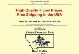 Montana Cowboy and Rustic - We specialize in Horse Hair Bracelets and Western Accessories. - Enhance your natural beauty while making your western outfit pop! We offer many matching hat bands, bracelets, key rings, zipper pulls and even boot bracelets. They are stylish as well as being environmentally friendly. FREE First Class USPS mail shipping within the USA and no taxes.