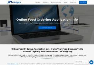 Online Food Ordering Application Info - Online Food Ordering Application Info
Launch an online food ordering application with custom features as per your requirements
MartPro, a leading Online Food Ordering App Development Company, provides customers with the best food ordering app development services at competitive pricing.

Make Your Food Business To Be Delivered Digitally With Online Food Ordering App