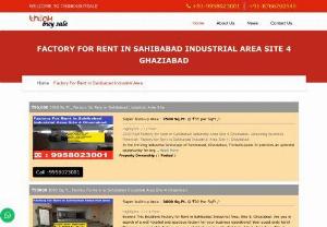 Factory For Rent In Sahibabad Industrial Area - Factory for rent in Sahibabad Industrial Area Site 4, Ghaziabad .It is becoming a suitable destination for the investors and Industrialists, where there is vast availability of land at cheaper cost