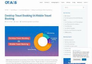Desktop Travel Booking Vs Mobile Travel Booking - Desktop ranked higher than mobiles for travel booking. Know the difference between desktop travel booking vs mobile travel booking.