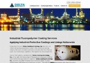 Delta Coatings & Linings, Inc. - Established in 1973, Delta Coatings & Linings, Inc. has been an industrial coating applications leader in the chemical coatings industry. We have provided corrosion protection for more than 40 years. Our knowledge, expertise, and experience are exceptional.