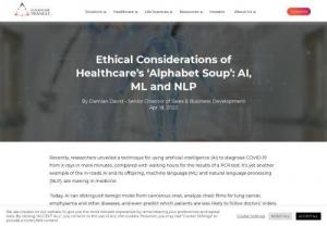AI, ML, NLP - Ethical Considerations of Healthcare's Alphabet Soup - With Artificial Intelligence and Machine Learning poised to transform healthcare, it also poses ethical issues that healthcare leaders must now address. Read our blog to learn more.