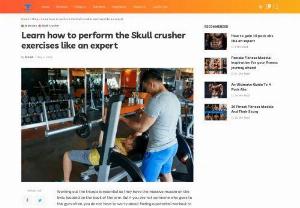 Learn how to perform the Skull crusher exercises like an expert - Working out the triceps is essential as they have the massive muscle on the limb, located on the back of the arm. But if you are not someone who goes to the gym often, you do not have to worry about finding a potential workout to do at home.