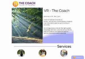 VR - THE COACH - At V R - The Coach, we provide Professional Coaching sessions to help you reach your goal or make a change in your life, INSIDE OUT!!!

​

We strongly believe that Personal Goals can be achieved through Coaching, Image Makeover or Developing Soft Skills which will give a new outlook to your life. 

​