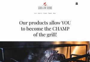 Grillin' Guru - Our products allow YOU to become the CHAMP of the grill!