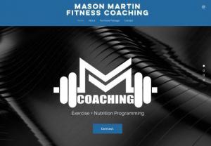 Mason Martin Coaching - Mason Martin Coaching offers 1-on-1 online fitness coaching. This includes custom exercise and nutrition programming as well as app access to achieve your desired goal (weight loss, muscle gain, etc.) Apply today for a free consult on how Mason Martin can assist you in your fitness journey.
