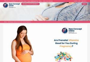 Are Prenatal Vitamins good for you during pregnancy? - Wondering if you need to take vitamins or not? Here is the answer: Today, in this article presented by New Concept Clinic, a Women's Obstetrics Healthcare in Dubai, we will share the guide mentioning the details about which prenatal vitamins to take, why it is safe, why you do need them, and how to get enough of them.