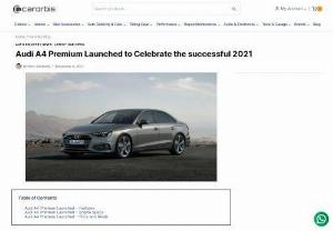 Audi A4 Premium Launched - Priced At Rs 39.99 Lakh - Audi A4 Premium launched at Rs 39.99 lakh to celebrate the successful 2021 year for the German luxury carmaker.