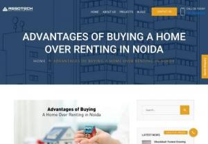Advantages of Buying A Home Over Renting in Noida - Buying a home is generally one of the biggest financial decisions. The benefits of owning a home instead of renting offer buyers several tax advantages, the ability to grow equity, and of course a place to call your own.