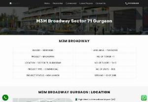 M3M Broadway - M3M Broadway Sector 71 Gurgaon is located near SPR road. Further, this project is a most demandable project on the SPR road. Furthermore, this project offers shops, food court, office space, and showroom for investment at a reasonable price.