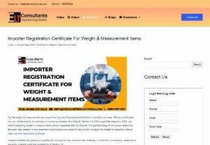 Importer Registration for weight and measurement - The import and export of weights and measures are explained in the 5th chapter of the act, under which certain guidelines and instructions are given to import and export weight and measures within and outside the country. Importer Registration for weight and measurement is necessary.
