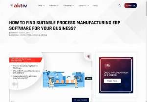How to find suitable Process Manufacturing ERP Software for your business? - With an appropriate Process Manufacturing ERP you won't end up with inaccurate data, unfulfilled customer demands, or compliance requirements