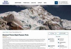 Everest Three High Passes Trek - Everest three High Passes trek present an exceptional chance to witness gigantic Himalayan ranges over 8000m including the highest Mt. Everest, Cho Oyu, Lhotse, Makalu and the Ngozumpa Glacier the largest glacier in the Nepal Himalayas.