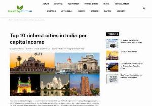 Top 10 richest city in India per capita income - India's economy ranks third in terms of purchasing power parity and sixth in terms of nominal GDP in the world (PPP). It is now the economy with the quickest rate of growth, surpassing China. India remained the 14th largest importer and the 21st largest exporter despite the pandemic's impact on world trade. So it is undeniable that India and its cities are experiencing an explosion in a variety of businesses. The top 10 wealthiest cities in India, which have a significant economic impact on the