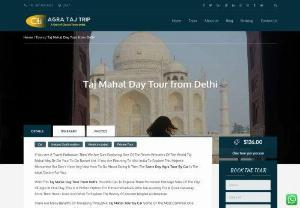 Taj Mahal Day Tour from Delhi - Agra Taj Trip is offering exciting Taj Mahal Day Tour From Delhi at very reasonable rates. Book Same Day Agra Tour by Car start in just 79$.
