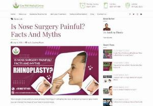 Is Nose Surgery Painful? Facts And Myths - Is Nose Surgery Painful still worried about it? Nose surgery is basically a surgical process that helps in reshaping the nose. Consult Now!