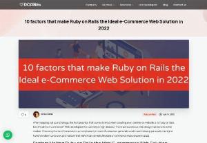 10 factors that make Ruby on Rails the Ideal e-Commerce Web Solution in 2022 - Choosing the best framework is a complicated process. Businesses generally would need to keep pace with the digital transformation. Let's look at 10 factors that make Ruby on Rails the ideal e-commerce web solution in 2022.
