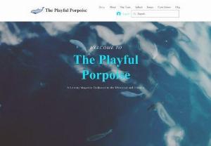 The Playful Porpoise - The Playful Porpoise is a literary magazine for young writers with unique talents for storytelling. All young writers are welcome to submit, join contests, attend events, and interact on our blog!