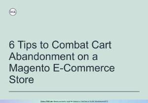 6 Tips to Combat Cart Abandonment on a Magento E-Commerce Store - Lost sales are the biggest challenge for any Magento store owner, and cart abandonment is the most common reason for this. Baymard Institute reports that: