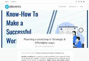 Planning a workshop in Strategic & Affordable ways - Learn about planning & promoting a workshop successfully | Best Workshop planning guide & checklist for 2022