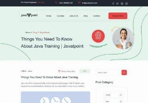 Things You Need To Know About Java Training - In a Java training program, there are some essential points to keep in mind, which are very helpful in selecting a perfect java training course. The students should know what features and benefits they will get from a Java training Institute.
