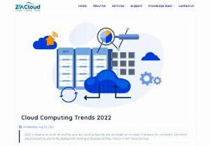 Cloud Computing Trends 2022 | ZeaCloud� - 2022 is shaping up to be an exciting year for cloud computing We anticipate an increase in demand for containers, serverless cloud computing, and AI ML deployments among enterprises as they mature in their cloud journey