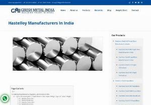 Hastelloy Manufacturers In India - Girish Metal India is a leading Hastelloy Manufacturer in India. We manufacture and export premium quality Hastelloy Round Bar, Hex Bar, Flat bars, Bright bars, Black bars, Flanges, Sheets/Plates/Coils, Pipes & Tubes & Pipes Fittings which find application in different industries. The bars are available in both qualities that include cold drawn & polished and centreless ground & polished.