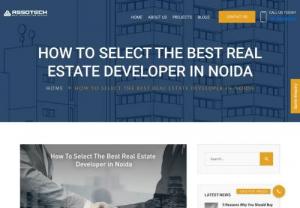 How To Select The Best Real Estate Developer in Noida - Noida is a hub spot for the growing real estate industry of India. Here are a few of the qualities to consider if you are looking for best real estate developer in Noida.