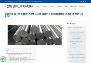 Round Bar Weight Chart | Size Chart | Dimension Chart in mm kg PDF - MS Round Bar Weight Chart, Size Chart, Dimension Chart in mm kg Ft for Free. Stainless Steel Round Bar is a long, cylindrical metal bar with a wide range of industrial and commercial uses. Shafts are the most typical use. Hot-Rolled Steel, Cold-Rolled Steel, Aluminum, Stainless Steel, and other metal kinds are all available in round bars.