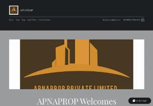 APNAPROP PRIVATE LIMITED - Real Estate Company We are surviving best property details