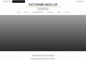 Interior Designer Scottsdale AZ - Katherine Mueller Design - Katherine Mueller Design is a interior design firm focusing on unique design approach in new construction, remodeling, furniture selection, layout, and accessorizing in Scottsdale, AZ.