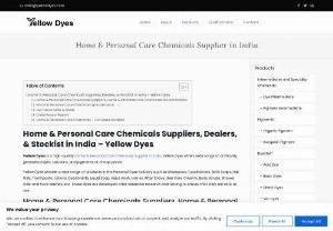 Home & Personal Care Chemicals Supplier in India - Yellow Dyes is a Pigment Intermediate Supplier, Exporter, Dealer & Stockist in India. Speciality Chemicals Supplier, Exporter, Dealer & Stockist in India. Our company sells things created by chemically transforming organic and inorganic raw materials. Yellow Dyes have everything related to dyes, pigments, and colors, and we always provide the greatest service and products. We offer different types of products Chemical Intermediates, Dyestuff, Hair Dye, Food Color, Pigments etc.