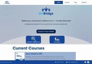 UniBridge - UniBridge is a comprehensive academic and career guidance company for high school students. We focus on helping students find their passions and succeed academically. We offer test preparation courses such as GMAT, GRE, IB, ACT, EST