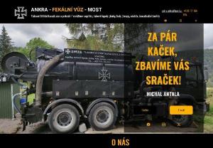 Ankra - Fecal wagon - We provide services in the field of waste management for individuals and companies. ​ We operate primarily in the �st�, Central Bohemia, Karlovy Vary and Liberec regions, but we have no problem appearing throughout the Czech Republic. ​ IVECO - tank (9 m�) Mileage is calculated from the city of Most! Hose length up to 50m We do not handle hazardous waste! - (ADR) ​ Explanations: Multitasking is activities that exceed standard work. Most often, these are neglected sumps clog