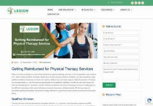 Getting Reimbursed for Physical Therapy Services - When it comes to getting accurate reimbursement for physical therapy services, a lot of parameters are involved in it. That includes qualified clinicians; skilled level of care; proving medical necessity; and documentation when additional medical necessary services are required.