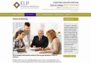 Power of Attorney - At ELP Arbuthnott McClanachan we believe that everyone should have a Power of Attorney. This document appoints someone you trust to act on your behalf if you are unable to do so.