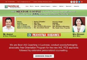 Best IAS, PCS, UPSC, Civil Services Exam Coaching in Lucknow - PRAYATNA IAS is Best IAS Coaching in Lucknow, India. We assist you to crack the IAS, PCS, UPSC & Other Civil Services exam (Pre & Mains) in an easy way. We provide IAS/ PCS Foundation Course for School Going (11 - 12th) and Under - Graduate Students who want to prep Civil Services exam.