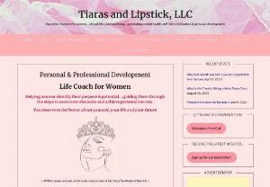 Tiaras and Lipstick - Life Coach for Women - A personal life coach for today woman with a coaching blog podcast promoting personal development, self-care, motivation, support.