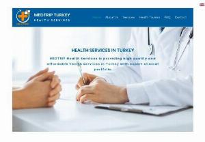MEDTRIP TURKEY HEALTH SERVICES - Professional Health Services in Turkey. Medtrip Health Services is providing high quality and affordable health services in Turkey with expert clinical portfolio.