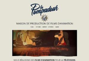 The Pompadour - La Pompadour is a production studio for animated films of all kinds (motion design, cartoon, billboard, advertising, web series, 2D, 3D, etc.). We develop animated films for television and digital.