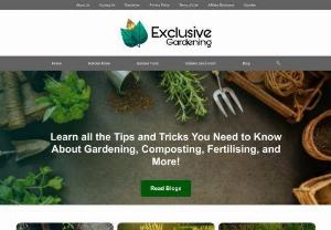 Exclusive Gardening - Exclusive Gardening provides Gardening tips to help you get the most out of your education. We have reviews the latest gardening products, so you can CHOOSE the right one.