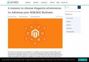 5 reasons to choose Magento eCommerce to Advance your B2B/B2C Business - This article will be informing you about one of the best ecommerce platforms that is Magento and the 5 reasons to choose Magento eCommerce to advance your B2B/B2C Business.