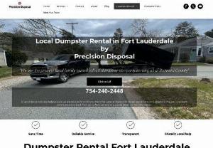 Fort Lauderdale Dumpsters by Precision Disposal - Precision Disposal Provides Temporary Roll Off Dumpster Rentals in Fort Lauderdale FL and has for a number of years. Precision Disposal is Locally and Family Owned living and serving Fort Lauderdale.
