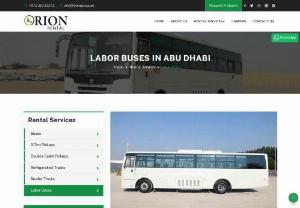 Labor Buses in Abu Dhabi and Dubai - Orion Rental services are provided excellent quality buses of all types. We provide Labor buses, refrigerated trucks, reefer trucks, and pickups with CICPA Pass.