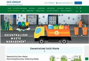 Decentralised municipal solid waste management - DCC Infra - Decentralized waste management is about each community managing and processing their waste in their locality and not sending it all to a centralized large processing facility or often landfill.