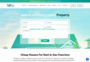 Cheap houses for rent in San Francisco | Raj Properties - Are you looking for a cheap home for you and your family? You must check out apartments that Raj Properties offers you cheap houses for rent in San Francisco.