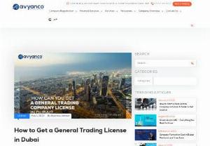 General Trading License in Dubai - Are you a passionate entrepreneur who wants to know how to get a general trading license in Dubai so that you can start various commercial activities under one license including import and export.