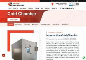 Cold chamber dealers in Bangalore | Manufacturer | Dealer | Bangalore - Isotech - Cold Chamber is intended for Performing different type of test where the temperature of sample environment must be controlled within certain limitations.